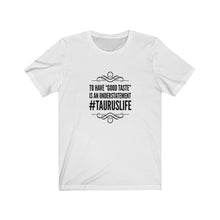 Load image into Gallery viewer, Taurus - Good Taste Tee